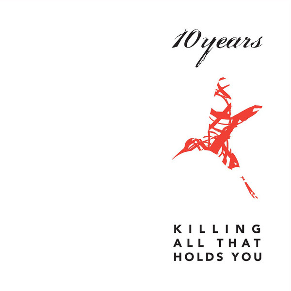 10 Years – Killing All That Holds You