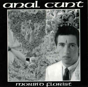 Anal Cunt – Morbid Florist