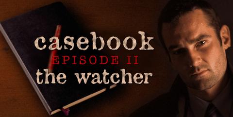 Casebook Episode II The Watcher