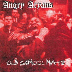 Angry Aryans ‎– Old School Hate